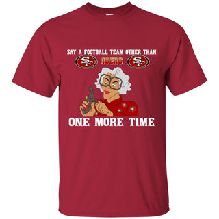 Say A Football Team Other Than San Francisco 49ers Tshirt For Fan