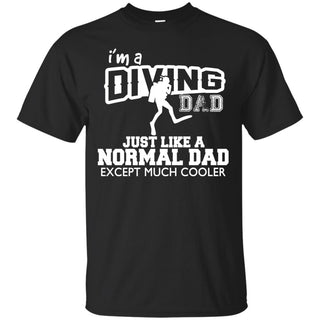 I'm A Diving Dad Just Like Normal Dad But Much Cooler For Diving Tee Shirt