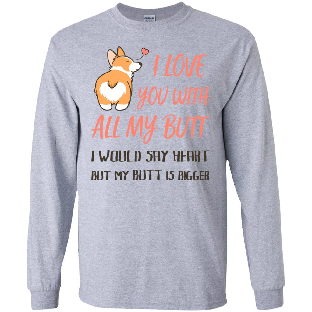 I Love You With All My Butt In Funny Corgi Tshirt for Pembroke Dog Gift