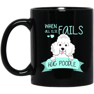When All Else Fails Hug Poodle Mugs