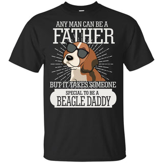 It Take Someone Special To Be A Beagle Daddy T Shirt