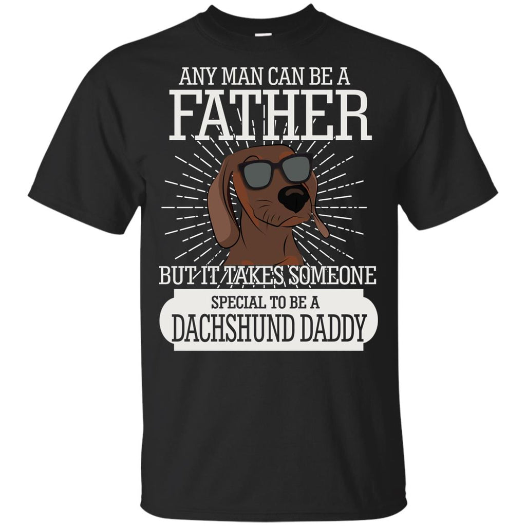 It Take Someone Special To Be A Dachshund Daddy T Shirt