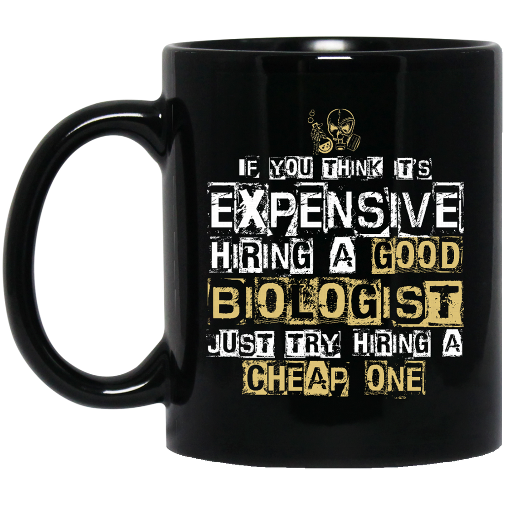 It's Expensive Hiring A Good Biologist Mugs