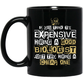It's Expensive Hiring A Good Biologist Mugs