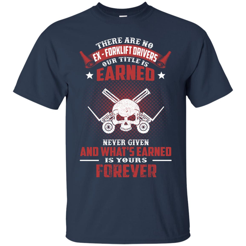 Forklift Driver Tee Shirt - There are no EX - Forklioft Drivers Our Tittles Is Earned tshirt