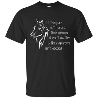 If They Are Not Horses T Shirts