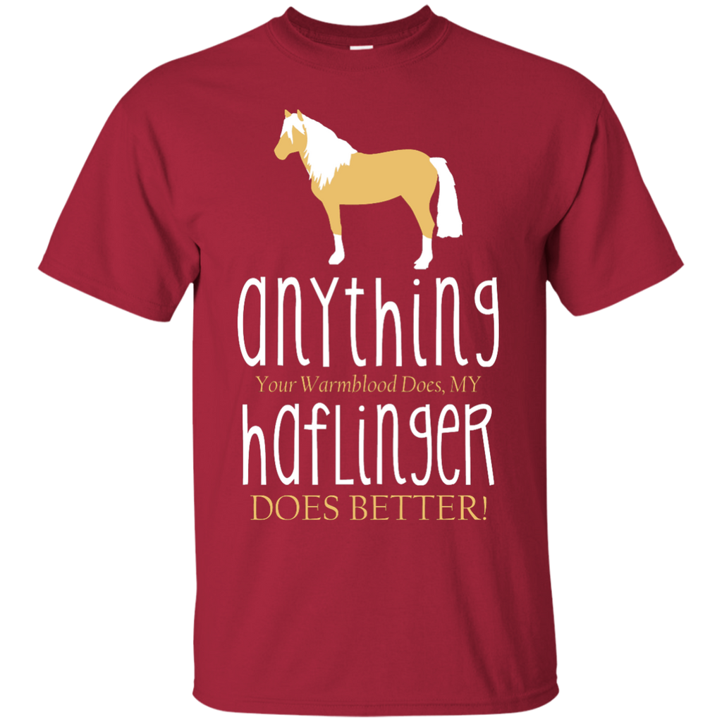 Any Thing Your Warmblood Does My Haflinger Does Better Horse Tshirt