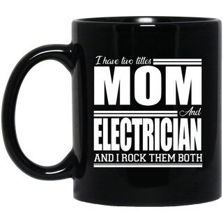 Nice Profession Black Mugs - I Have Two Titles - Mom - Electrician