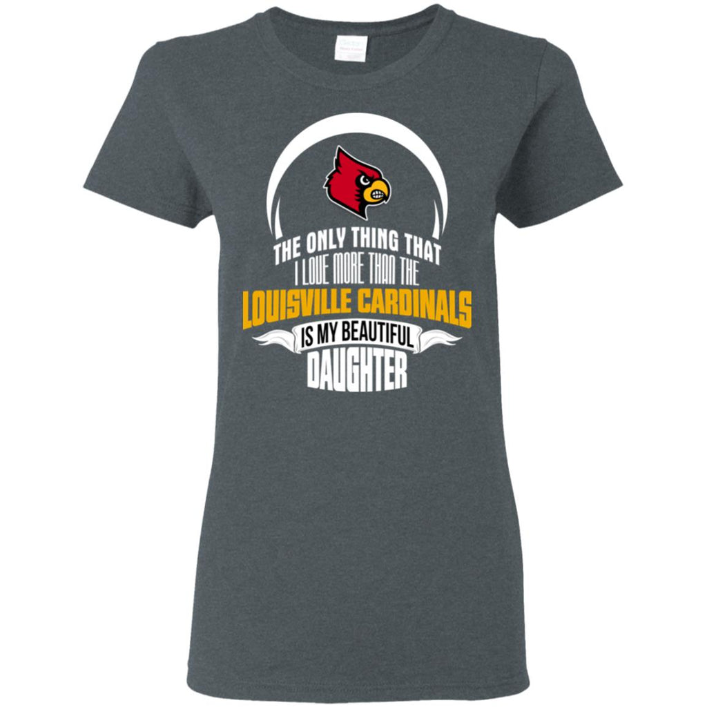 The Only Thing Dad Loves His Daughter Fan Louisville Cardinals Tshirt