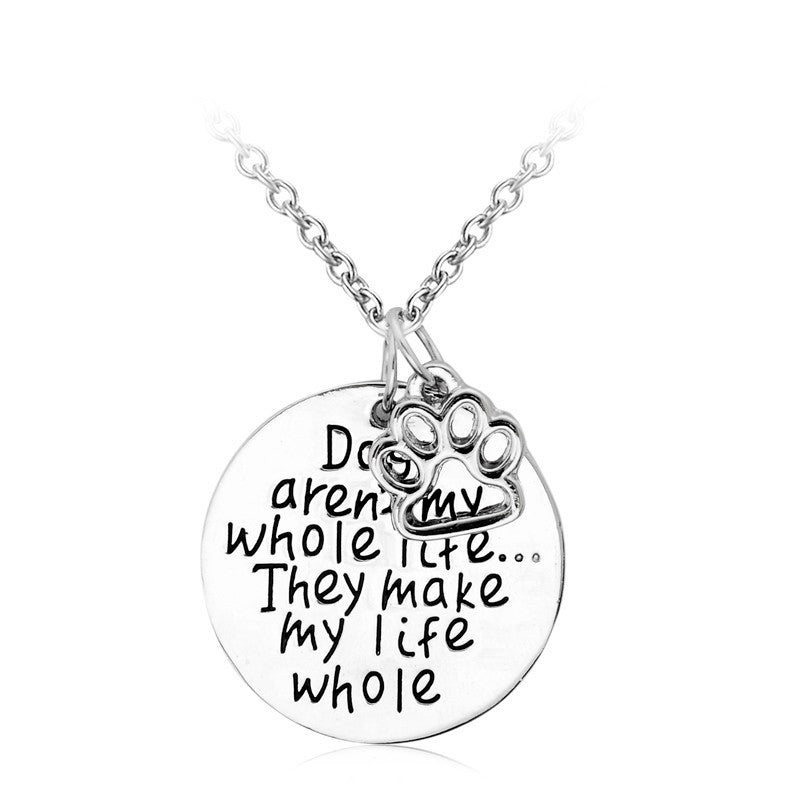 "Dogs aren't my whole life... They make my life whole" Dog Paw Necklaces
